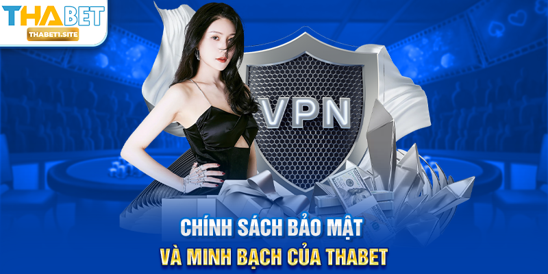 Chính sách bảo mật và minh bạch của THABET