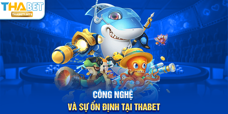 Săn Cá Nhận Xu – Trải Nghiệm Giải Trí Và Săn Thưởng Hấp Dẫn Tại THABET 3 Công nghệ và sự ổn định tại THABET