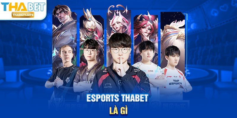 Esports THABET – Trải Nghiệm Cá Cược Thể Thao Điện Tử Chuyên Nghiệp 1 Esports THABET là gì?