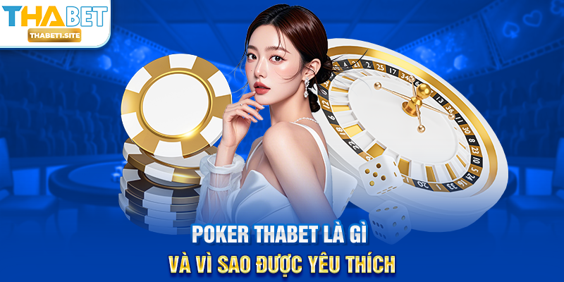 Poker THABET – Đỉnh Cao Chiến Thuật Và Bản Lĩnh Người Chơi 1 Poker THABET là gì và vì sao được yêu thích
