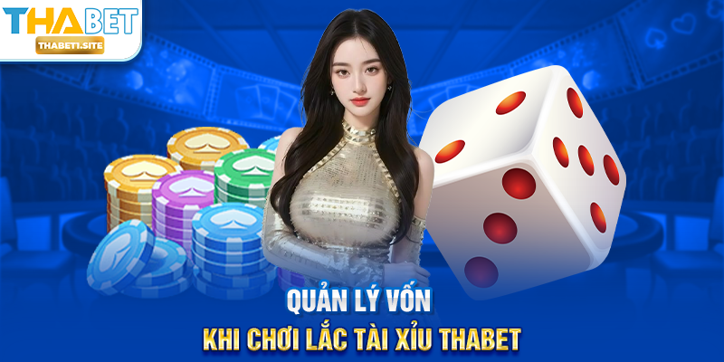Lắc Tài Xỉu THABET – Trò Chơi May Rủi Hấp Dẫn Với Cơ Hội Nhận Thưởng Lớn Tại THABET 2 Quản lý vốn khi chơi Lắc Tài Xỉu THABET