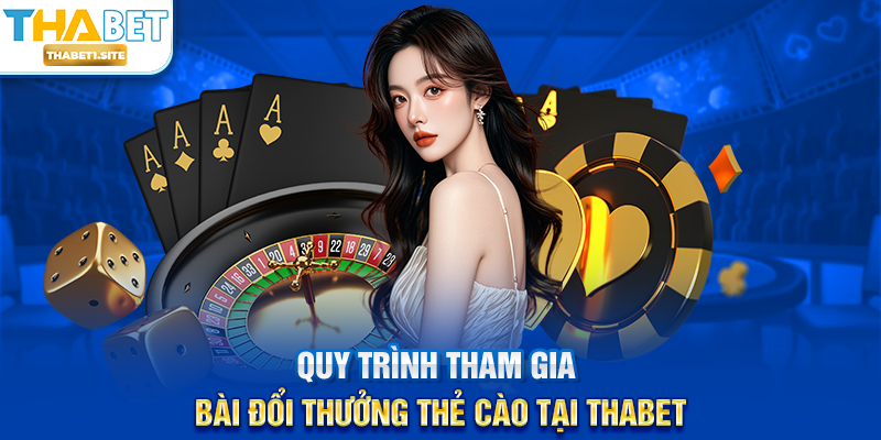 Bài Đổi Thưởng Thẻ Cào tại THABET – Hình Thức Giải Trí Linh Hoạt Và Tiện Lợi 2 Quy trình tham gia Bài Đổi Thưởng Thẻ Cào tại THABET