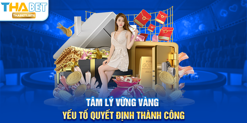 Mậu Binh THABET – Trò Chơi Bài Đỉnh Cao Tư Duy Và Chiến Thuật 3 Tâm lý vững vàng – Yếu tố quyết định thành công