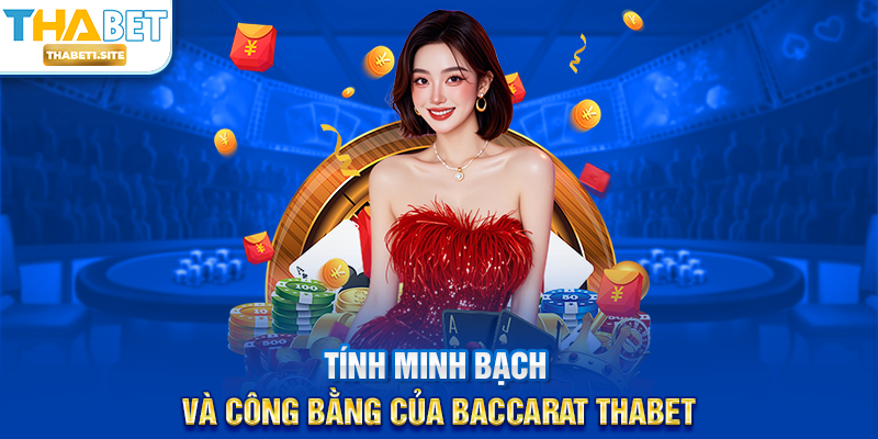Baccarat THABET – Trải Nghiệm Đỉnh Cao Của Trò Chơi Bài Đẳng Cấp Tại THABET 3 Tính minh bạch và công bằng của Baccarat THABET