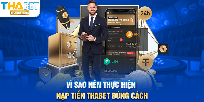 Vì sao nên thực hiện Nạp Tiền THABET đúng cách