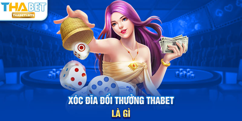 Xóc Đĩa Đổi Thưởng THABET là gì?