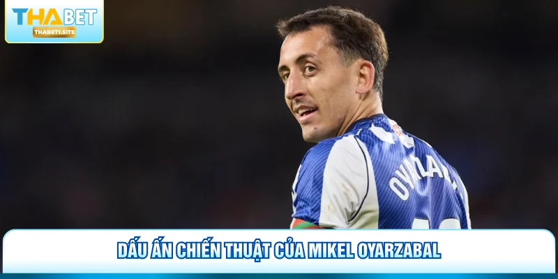 Dấu ấn chiến thuật của Mikel Oyarzabal