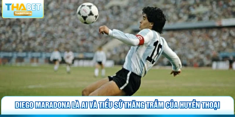 Diego Maradona - Huyền Thoại Bất Tử Và Món Quà Từ Thiên Đường 2 Diego Maradona là ai và tiểu sử thăng trầm của huyền thoại