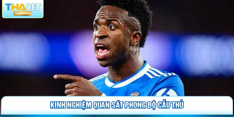 Vinicius Junior - Tầm Vóc Ngôi Sao Và Tham Vọng Của Arsenal 3 Kinh nghiệm quan sát phong độ cầu thủ
