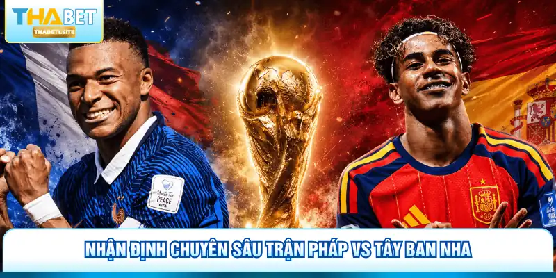 Lịch Thi Đấu Bán Kết World Cup 2026 - Cược Thabet Cực Chất 2 Nhận định chuyên sâu trận Pháp vs Tây Ban Nha
