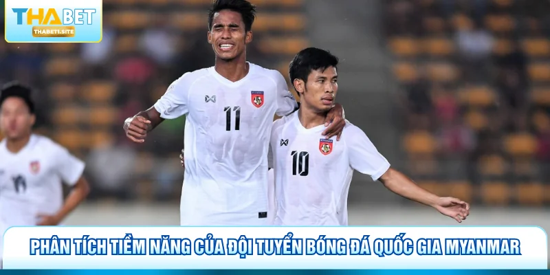 Đội Tuyển Bóng Đá Quốc Gia Myanmar - Hành Trình AFF Cup 2026 2 Phân tích tiềm năng của đội tuyển bóng đá quốc gia Myanmar