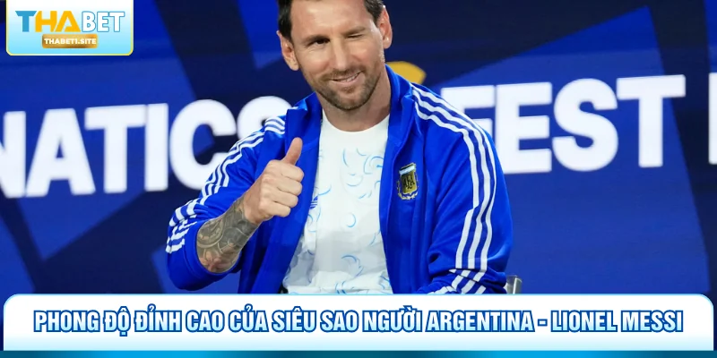 Phong độ đỉnh cao của siêu sao người Argentina - Lionel Messi
