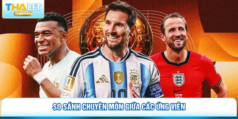 Quả Bóng Vàng 2026 - Đánh Giá Chuyên Sâu Cùng Thabet 2 So sánh chuyên môn giữa các ứng viên