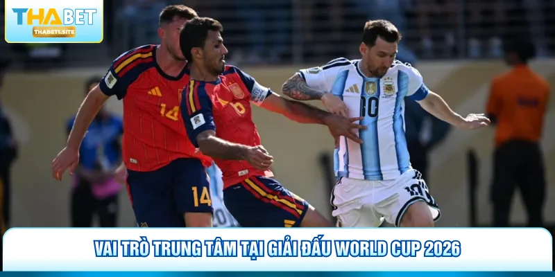 Rodri - Linh Hồn Tuyến Giữa Của Tây Ban Nha Tại WC 2026 2 Vai trò trung tâm tại giải đấu World Cup 2026