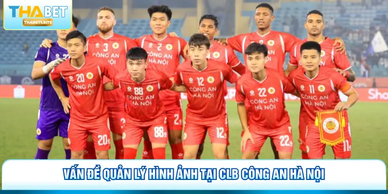 Vấn đề quản lý hình ảnh tại CLB Công An Hà Nội